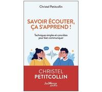 Savoir Écouter, Ça S'apprend ! - Techniques Simples Et Concrètes Pour Bien Communiquer