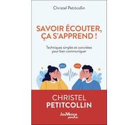 Savoir écouter, ça s'apprend !: Techniques simples et concrètes pour bien communiquer