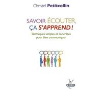 Savoir écouter. ça s'apprend ! : Techniques simples et concrètes pour bien communiquer de Petitcollin. Christel (2012) Broché