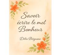 Savoir écrire le mot Bonheur: Introspection harmonie bonheur