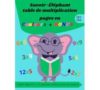 Savoir éléphant table de multiplication, pages en couleurs + bonus CE1 CE2: maths, table de 1 a 12, exercices, outils précieux, en couleurs. cahier d'éveil.
