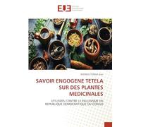 SAVOIR ENGOGENE TETELA SUR DES PLANTES MEDICINALES: UTILISEES CONTRE LE PALUDISME ENREPUBLIQUE DEMOCRATIQUE DU CONGO