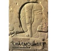 Savoir Et Pouvoir À L'époque De Ramsès Ii - Khâmouaset, Le Prince Archéologue