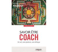 Savoir être coach: Un art, une posture, une éthique.
