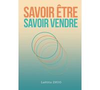 SAVOIR-ÊTRE SAVOIR VENDRE: Libérer votre potentiel autour des 7 étapes commerciales
