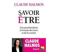 Savoir être: Une psychanalyste à l'écoute des êtres et de la société
