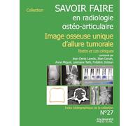 Savoir faire en imagerie ostéo articulaire n° 27: Imagerie osseuse unique d'allure tumorale