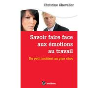 Savoir faire face aux émotions au travail. 2e éd. - Du petit incident au gros choc: Du petit incident au gros choc