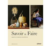Savoir & faire: Petite collection d'objets choisis pour le plaisir de faire soi-même
