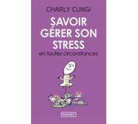 Savoir gérer son stress en toutes circonstances - Charly Cungi - Pocket - Poche - Guide