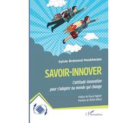 Savoir-innover: L'attitude innovation pour s'adapter au monde qui change