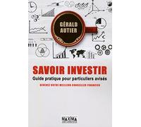 Savoir investir: Guide pratique pour particuliers avisés