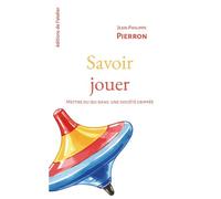 Savoir Jouer - Mettre Du Jeu Dans Une Société Grippée