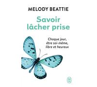 Savoir lâcher prise Chaque jour, être soi-même, libre et heureux - Melody Beattie - J'ai Lu - Poche - Guide