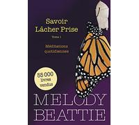 Savoir Lâcher Prise Tome 1 - Méditations quotidiennes