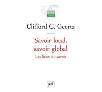 Savoir local, savoir global Les lieux du savoir - Clifford Geertz - Puf - broché - Essai