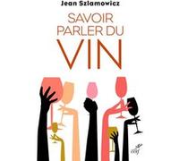 Savoir parler du vin SZLAMOWICZ JEAN (Auteur)