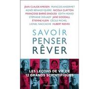 Savoir, penser, rêver Jean-Claude Ameisen (Auteur), Edith Heard (Auteur), Etienne Klein (Auteur), Nicola Clayton (Auteur), Collectif (Auteur), Geneviève Anhoury (Editeur du volume), Lionel Naccache (A