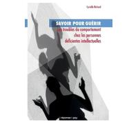 Savoir pour guérir: Les troubles du comportement chez les personnes déficientes intellectuelles