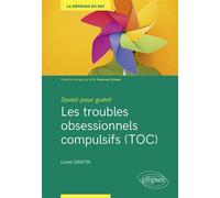 Savoir pour guérir : Les troubles obsessionnels compulsifs (TOC) - Lionel Dantin - Ellipses - broché - Guide