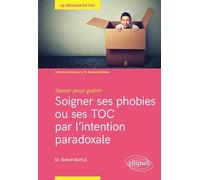 Savoir pour guérir : soigner ses phobies ou ses TOC par l'intention paradoxale