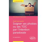 Savoir pour guérir : soigner ses phobies ou ses TOC par l'intention paradoxale - Benoît Bayle - Ellipses - broché - Guide