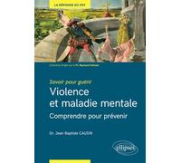 Savoir pour guérir : violence et maladie mentale - Comprendre pour prévenir