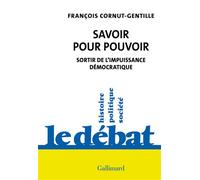 Savoir pour pouvoir Sortir de l'impuissance démocratique - François Cornut-Gentille - Gallimard - broché - Essai