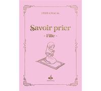 Savoir prier - (fille) Conformément au Coran et à la tradition du prophète - LYESS LYESS CHACAL - Albouraq - broché - Document jeunesse