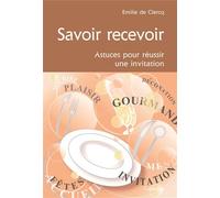 Savoir recevoir, astuces pour reussir une invitation Astuces pour réussir une invitation - DE CLERCQ/DE CLERQ - Cabedita - broché - Guide
