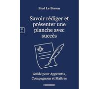Savoir rédiger et présenter une planche avec succès: Guide pour Apprentis, Compagnons et Maîtres
