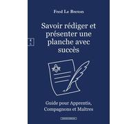 Savoir Rédiger Et Présenter Une Planche Avec Succès - Guide Pour Apprentis, Compagnons Et Maîtres