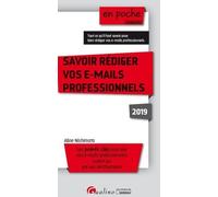 SAVOIR REDIGER VOS E-MAILS PROFESSIONNELS 2019 - 6EME EDITION: LES POINTS CLES POUR QUE VOS E-MAILS PROFESSIONNELS SOIENT LUS PAR VOS DESTINATA