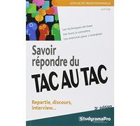Savoir répondre du tac-au-tac: Les tecniques de base, les trucs à connaître, les exercices pour s'entraîner