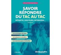 Savoir répondre du tac au tac: Répartie, discours, interview...
