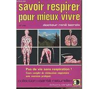Savoir respirer pour mieux vivre: Pas de vie sans respiration ! cours complet de rééducation respiratoire avec exercices pratiques