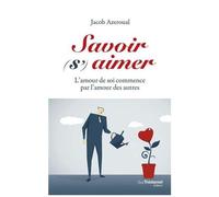 Savoir (S')Aimer - L'amour De Soi Commence Par L'amour Des Autres