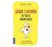 Savoir s'affirmer en toutes circonstances de Cungi. Charly (2011) Poche