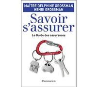 Savoir s'assurer ! Henri Grossman (Auteur), Delphine Grossman (Auteur)