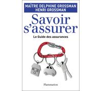 Savoir s'assurer ! Le guide des assurances - Henri Grossman - Flammarion - broché - Guide