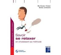 Savoir se relaxer en choisissant sa méthode Charly Cungi (Auteur), Serge Limousin (Auteur)