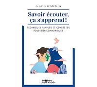 Savoir s'écouter ça s'apprend !: Techniques simples et concrètes pour bien communiquer