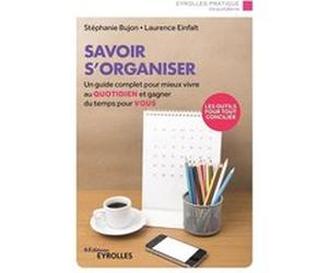 Savoir s'organiser Stéphanie Bujon (Auteur), Laurence Einfalt (Auteur)