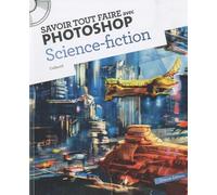 Savoir tout faire avec Photoshop Science Fiction