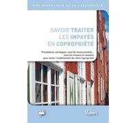 Savoir Traiter Les Impayés En Copropriété - Procédures, Stratégies, Suivi Du Recouvrement - Tous Les Moyens Et Conseils Pour Éviter L'endettement De Votre Copropiété