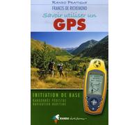 Savoir utiliser un GPS: Initiation de base Randonnée pédestre Navigation maritime