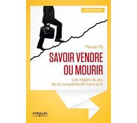 Pascal Py – Savoir vendre ou mourir – Les règles du jeu de la compétitivité hors-prix – Broché