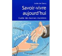 Savoir-vivre aujourd'hui: Guide des bonnes manières
