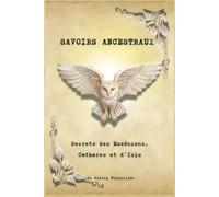 Savoirs Ancestraux: Secrets des Esséniens, Cathares et d’Isis