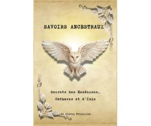 Savoirs Ancestraux: Secrets des Esséniens, Cathares et d’Isis